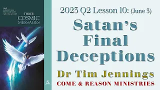 Satan’s Final Deceptions - Lesson 10 June 3 Q2 2023 - Dr Tim Jennings