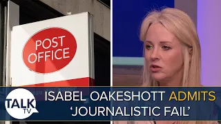 Isabel Oakeshott Admits “Journalistic Fail" For Not Covering Post Office Scandal Five Years Ago