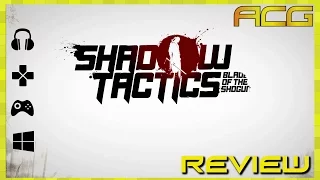 Shadow Tactics Blades of The Shogun Review "Buy, Wait for Sale, Rent, Never Touch?"