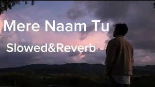 Mere Naam Tu (Slowed And Reverb) Lofi Song #lofi #lofimusic #slowed