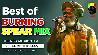 BEST OF BURNING SPEAR MIX - DJ LANCE THE MAN | Best of Roots Reggae Mix | Foundation Reggae Mix