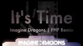 Imagine Dragons - It's Time | FHP Remix