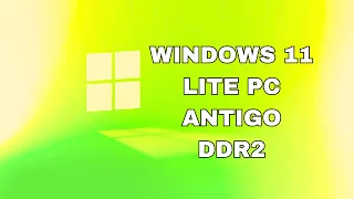 WINDOWS 11 LITE PC ANTIGO DDR2  800MHZ