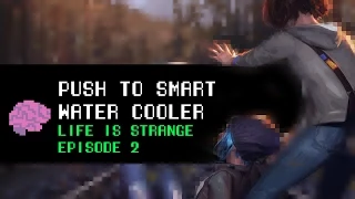 Push to Smart Water Cooler: Life is Strange - Episode 2