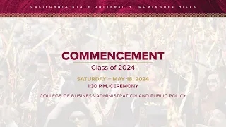 CSUDH 2024 Commencement, Saturday, May 18, 2024 @ 1:30PM HD