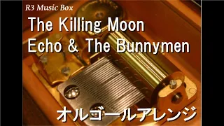 The Killing Moon/Echo & The Bunnymen【オルゴール】