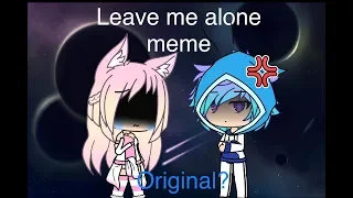 Leave Me Alone (Gacha Life) Original Meme? (Swearing warning)