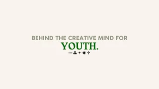 BEHIND THE CREATIVE MIND FOR YOUTH.