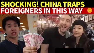 Shocking! The Chinese Government Attracts and Traps Foreigners in This Way