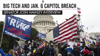 Big Tech and the Jan. 6 Capitol Breach interview w/ Senator Josh Hawley