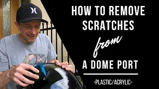 How to remove SCRATCHES from an ACRYLIC DOME PORT