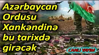 Azərbaycan Ordusu Xankəndinə bu tarixdə girəcək - TƏCİLİ