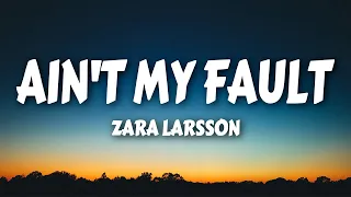 Zara Larsson - Ain’t My Fault (Lyrics)