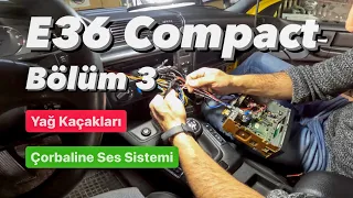 E36 Compact - BÖLÜM 3 - Ses Sistemi Düzeltme -  Şanzıman Yağ Kaçakları