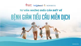 🔴 TƯ VẤN: NHỮNG ĐIỀU BẠN CẦN BIẾT VỀ BỆNH GIẢM TIỂU CẦU MIỄN DỊCH!