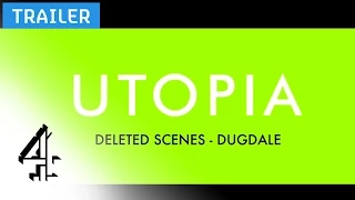 Dugdale | Utopia Deleted Scene | Channel 4