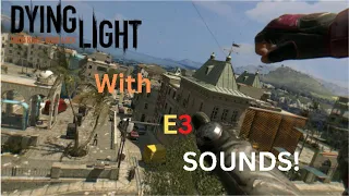 Dying Light Parkour | E3 SOUND RECREATION!