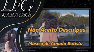 KARAOKÊ: NÃO ACEITO DESCULPAS / AMADO BATISTA