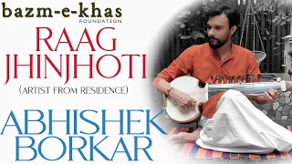 Raag Jhinjhoti | Abhishek Borkar | Ajinkya Joshi | Artist from residence | Bazm e Khas