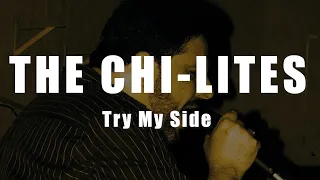 The Chi-Lites -  Try My Side  (Of Love)