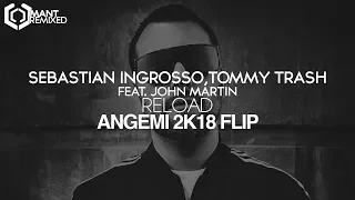 Sebastian Ingrosso, Tommy Trash feat. John Martin - Reload (ANGEMI 2K18 Flip)