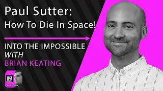 Paul Sutter: How To Die In Space!  A Journey Through Dangerous Astrophysical Phenomena (096)