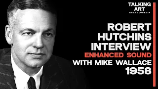 Robert Hutchins Interview with Mike Wallace (1958) (Enhanced Sound)