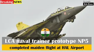 #breakingnews LCA naval trainer prototype NP5 successfully completed maiden flight at HAL airport