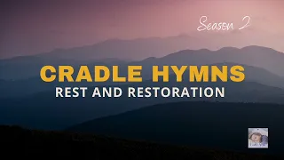 Cradle Hymns on Piano: 14 Timeless Hymns | Rest & Restoration (Season 2)