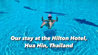 Staying at the Hilton Hotel, Hua Hin, Thailand