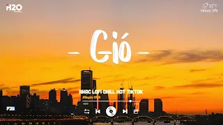 Nhạc Chill Ngày Hè - Gió x Mây x Lưu Luyến Sau Chia Tay Lofi - Nhạc Lofi Chill Hot TikTok 2024