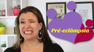 Pré-eclâmpsia: Tudo o que você precisa saber