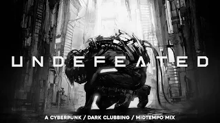 Cyberpunk / Dark Clubbing / Midtempo Mix “Undefeated”