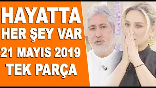 Hayatta Her Şey Var 21 Mayıs 2019