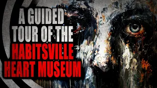 "A Guided Tour of the Habitsville Heart Museum" [COMPLETE] | Creepypasta Storytime