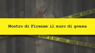 Mostro di Firenze: il muro di gomma