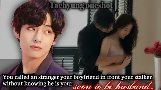 You called an stranger your boyfriend in front your stalker without knowing he...[ Taehyung oneshot]