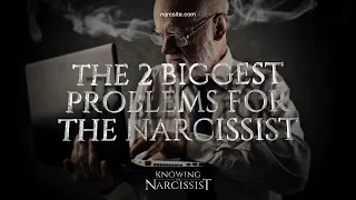 The Two Biggest Problems For the Narcissist