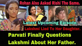 Parvati Asked Lakshmi That Where Is Her Father And Rohan Also Asked Rishi That Where Is His Mother.