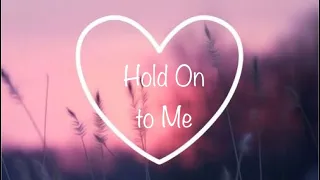 Hold On to Me