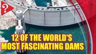 12 of the World's Most Fascinating Dams