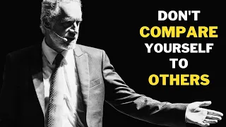 Don't Compare Yourself to Others - The life changing Jordan Peterson Speech