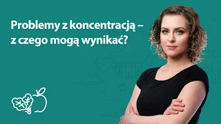 Problemy z koncentracją – z czego mogą wynikać? | Joanna Zawadzka | Porady dietetyka klinicznego