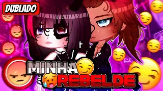 🥀🔥 Minha Rebelde🔥🥀 Mini filmeGacha life [DUBLADO]