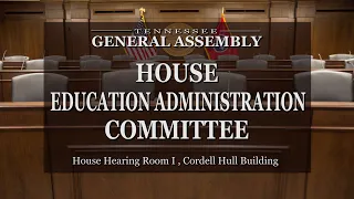 House Education Administration Committee- January 26, 2022- House Hearing Room 1