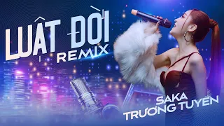 Luật Đời Remix | Saka Trương Tuyền