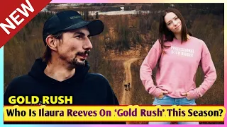 New Update!! This Season Who Is Gold Rush Star Ilaura Reeves