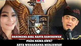 DARIMANA ASAL USUL KASTA BANGSAWAN PADA NAMA ARYA WEDAKARNA "AWK"?