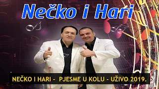 NEČKO I HARI -  PJESME U KOLU - UŽIVO 2019.