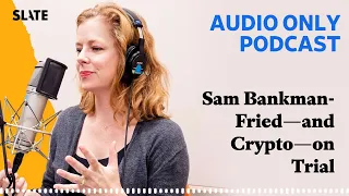 Sam Bankman-Fried—and Crypto—on Trial | What Next: TBD | Tech, power, and the future
